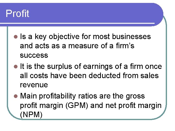 Profit l Is a key objective for most businesses and acts as a measure