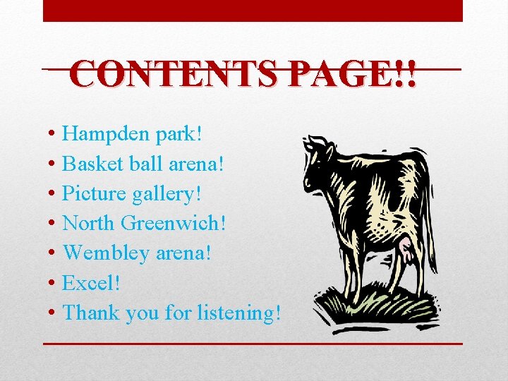 CONTENTS PAGE!! • • Hampden park! Basket ball arena! Picture gallery! North Greenwich! Wembley