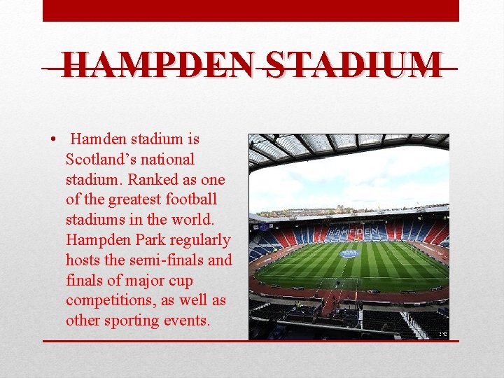 HAMPDEN STADIUM • Hamden stadium is Scotland’s national stadium. Ranked as one of the