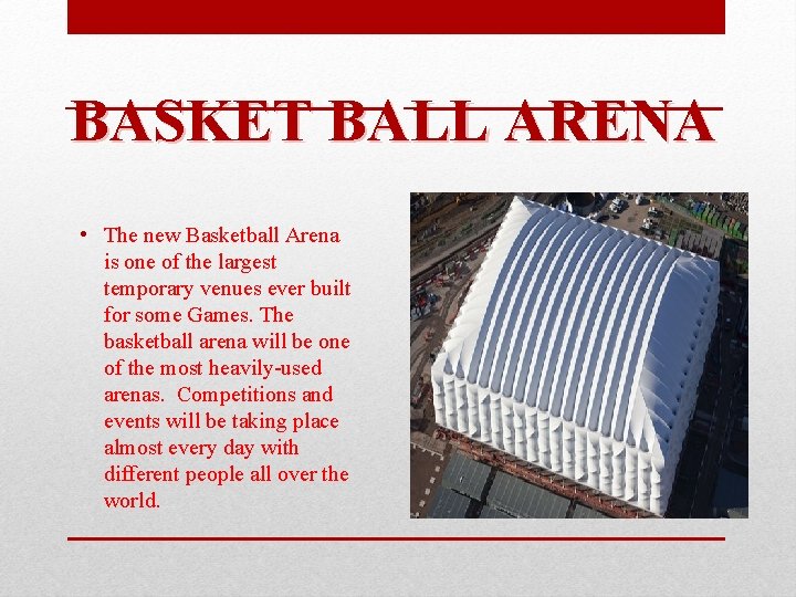 BASKET BALL ARENA • The new Basketball Arena is one of the largest temporary