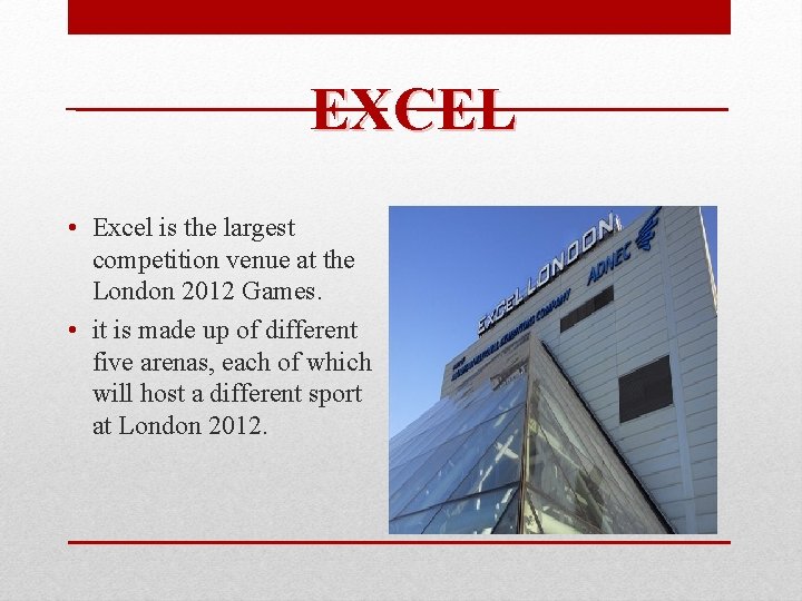 EXCEL • Excel is the largest competition venue at the London 2012 Games. •