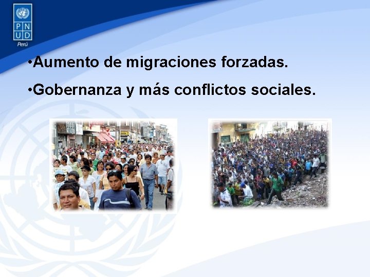  • Aumento de migraciones forzadas. • Gobernanza y más conflictos sociales. 