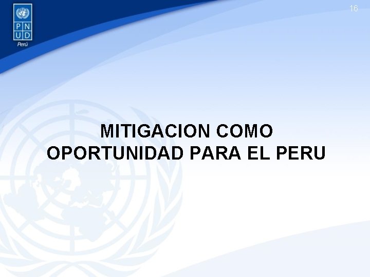 16 MITIGACION COMO OPORTUNIDAD PARA EL PERU 