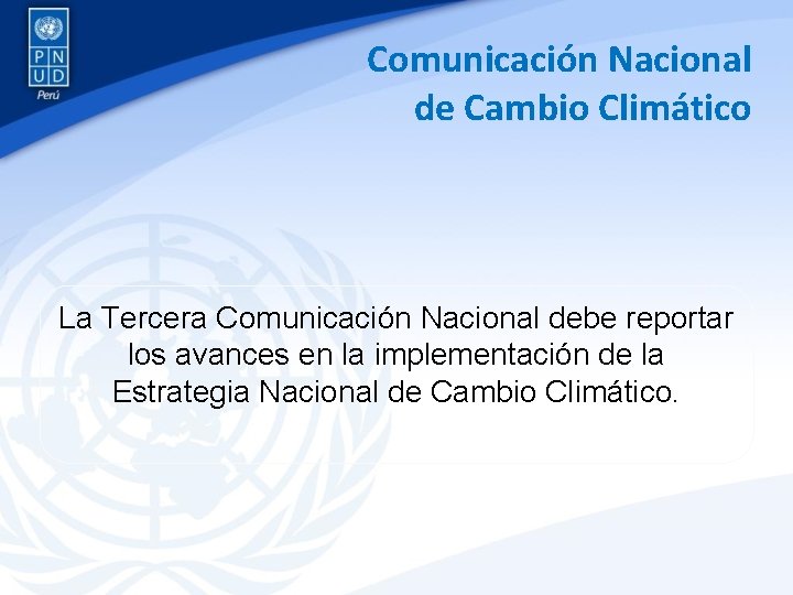 Comunicación Nacional de Cambio Climático La Tercera Comunicación Nacional debe reportar los avances en