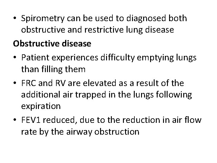  • Spirometry can be used to diagnosed both obstructive and restrictive lung disease