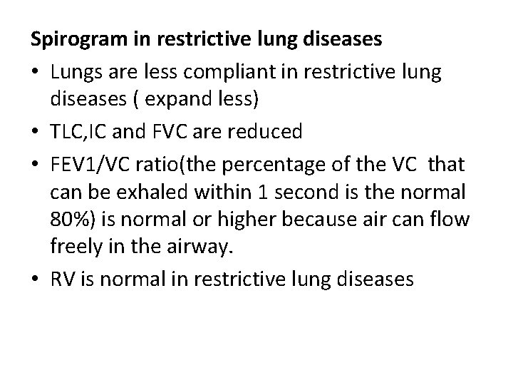 Spirogram in restrictive lung diseases • Lungs are less compliant in restrictive lung diseases