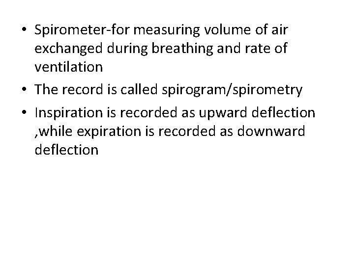  • Spirometer-for measuring volume of air exchanged during breathing and rate of ventilation