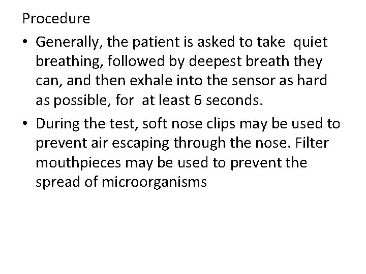 Procedure • Generally, the patient is asked to take quiet breathing, followed by deepest