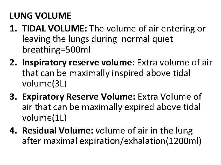 LUNG VOLUME 1. TIDAL VOLUME: The volume of air entering or leaving the lungs