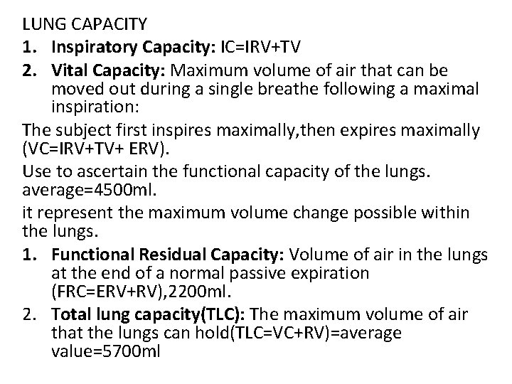 LUNG CAPACITY 1. Inspiratory Capacity: IC=IRV+TV 2. Vital Capacity: Maximum volume of air that