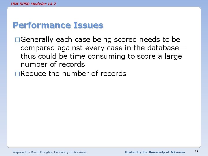 IBM SPSS Modeler 14. 2 Performance Issues � Generally each case being scored needs