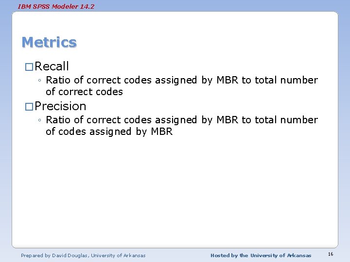 IBM SPSS Modeler 14. 2 Metrics � Recall ◦ Ratio of correct codes assigned