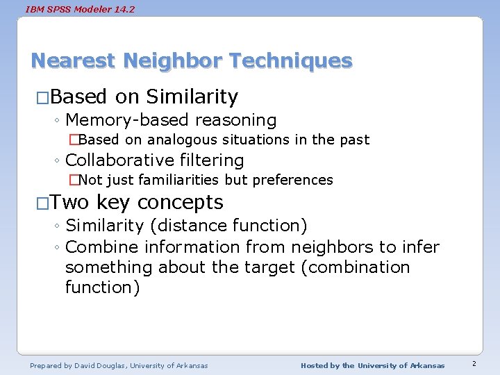 IBM SPSS Modeler 14. 2 Nearest Neighbor Techniques �Based on Similarity ◦ Memory-based reasoning