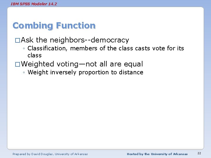 IBM SPSS Modeler 14. 2 Combing Function � Ask the neighbors--democracy ◦ Classification, members