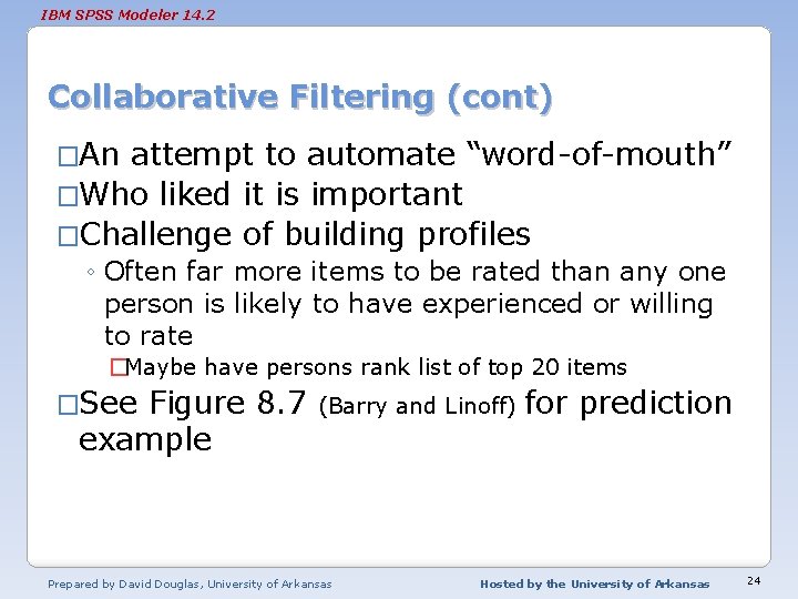 IBM SPSS Modeler 14. 2 Collaborative Filtering (cont) �An attempt to automate “word-of-mouth” �Who