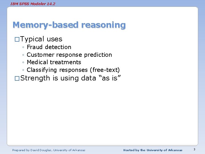 IBM SPSS Modeler 14. 2 Memory-based reasoning � Typical uses ◦ Fraud detection ◦