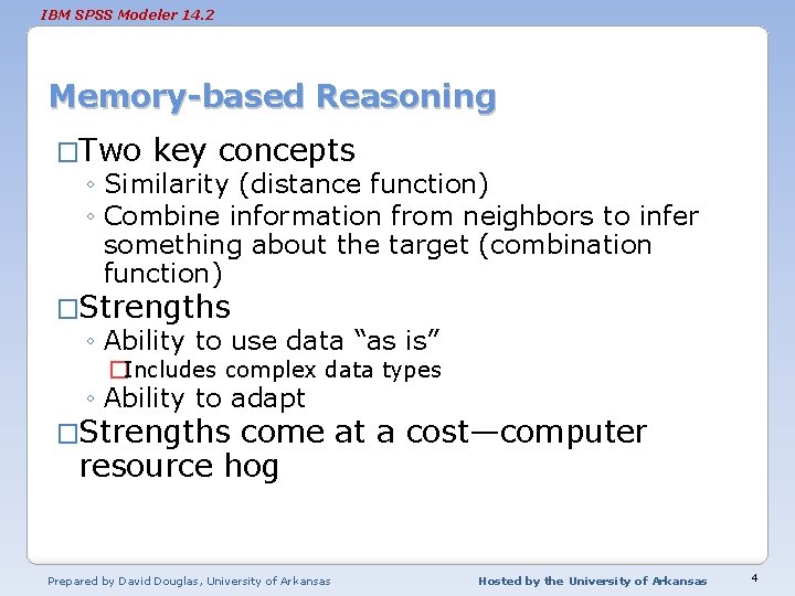 IBM SPSS Modeler 14. 2 Memory-based Reasoning �Two key concepts ◦ Similarity (distance function)