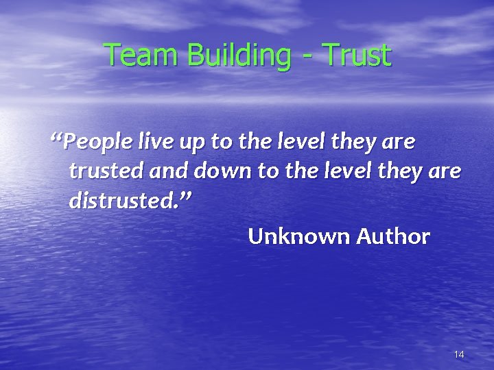 Team Building - Trust “People live up to the level they are trusted and