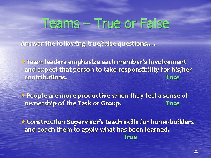 Teams – True or False Answer the following true/false questions…. • Team leaders emphasize