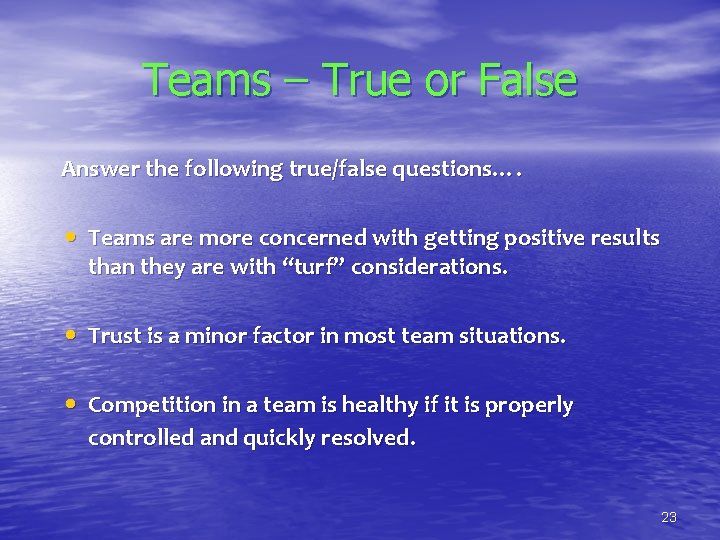 Teams – True or False Answer the following true/false questions…. • Teams are more