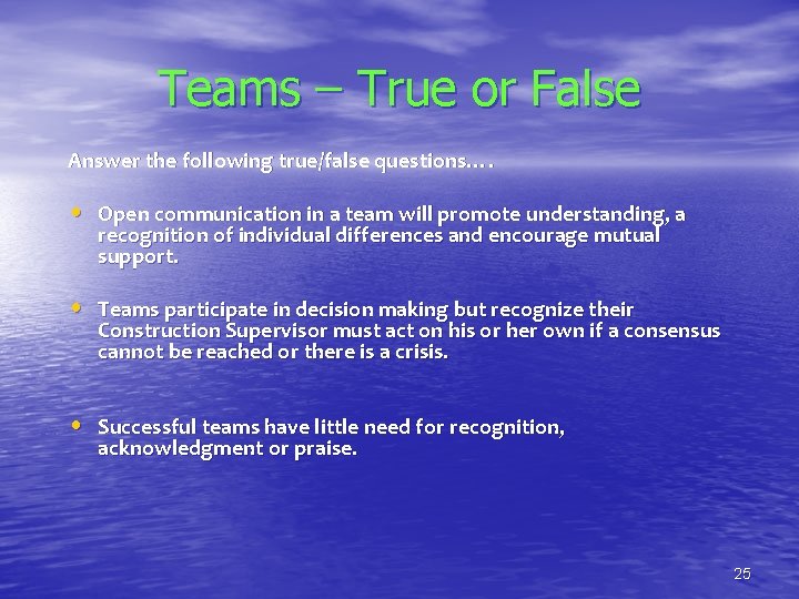 Teams – True or False Answer the following true/false questions…. • Open communication in