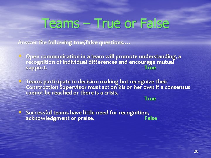 Teams – True or False Answer the following true/false questions…. • Open communication in