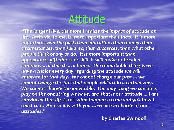 Attitude “The longer I live, the more I realize the impact of attitude on