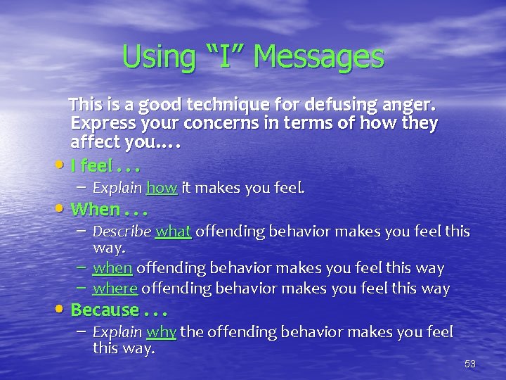 Using “I” Messages This is a good technique for defusing anger. Express your concerns