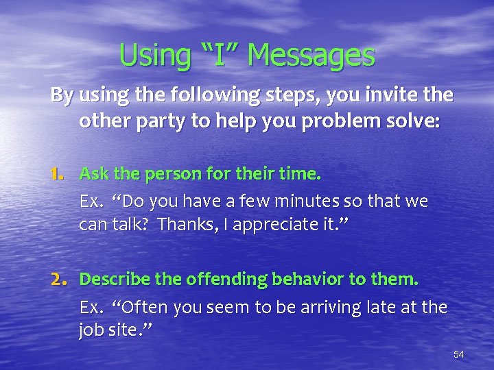 Using “I” Messages By using the following steps, you invite the other party to