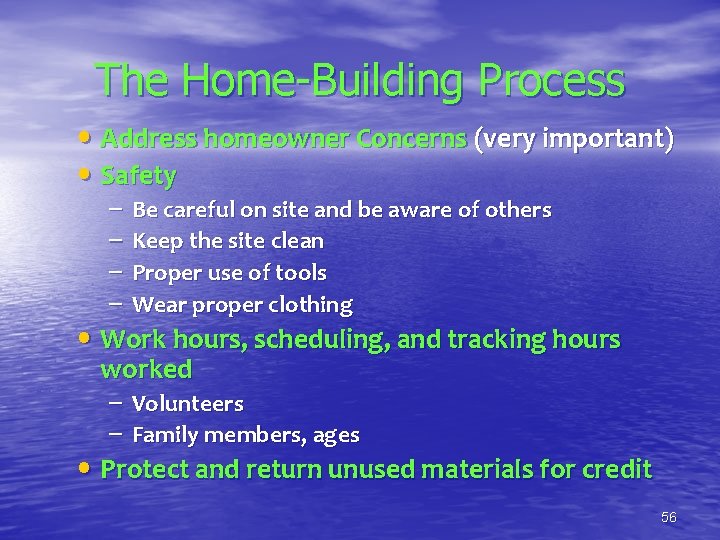 The Home-Building Process • Address homeowner Concerns (very important) • Safety – – Be