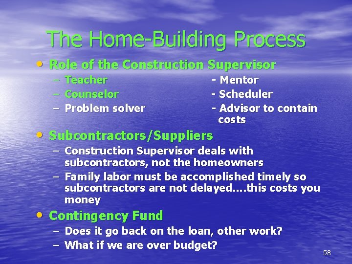 The Home-Building Process • Role of the Construction Supervisor – – – Teacher Counselor