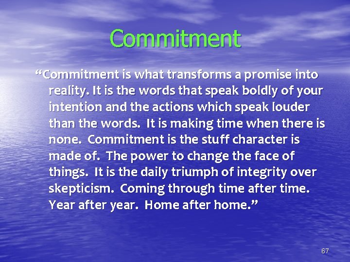 Commitment “Commitment is what transforms a promise into reality. It is the words that