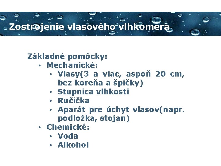 Zostrojenie vlasového vlhkomera Základné pomôcky: • Mechanické: • Vlasy(3 a viac, aspoň 20 cm,