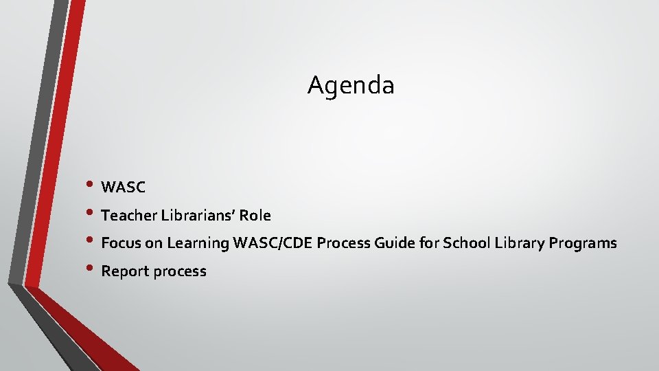 Agenda • WASC • Teacher Librarians’ Role • Focus on Learning WASC/CDE Process Guide