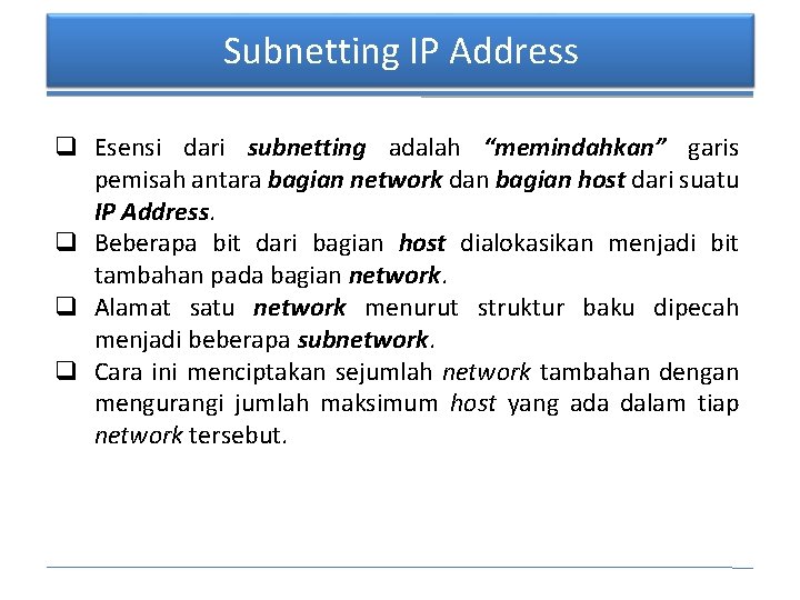 Subnetting IP Address q Esensi dari subnetting adalah “memindahkan” garis pemisah antara bagian network