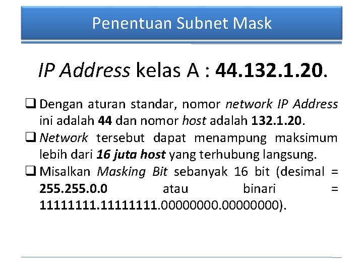 Penentuan Subnet Mask IP Address kelas A : 44. 132. 1. 20. q Dengan