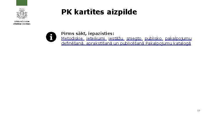 PK kartītes aizpilde Pirms sākt, iepazīsties: Metodiskie ieteikumi iestāžu sniegto publisko pakalpojumu definēšanā, aprakstīšanā