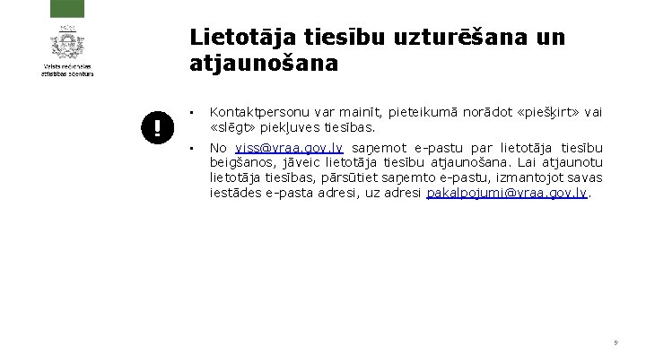 Lietotāja tiesību uzturēšana un atjaunošana ! • Kontaktpersonu var mainīt, pieteikumā norādot «piešķirt» vai