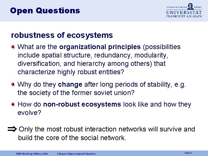 Open Questions robustness of ecosystems What are the organizational principles (possibilities include spatial structure,