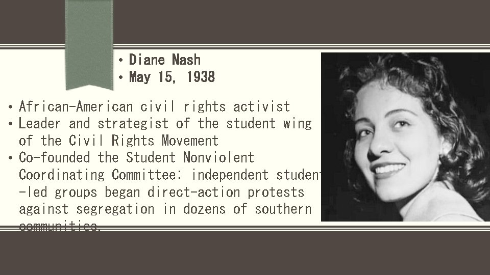  • Diane Nash • May 15, 1938 • African-American civil rights activist •