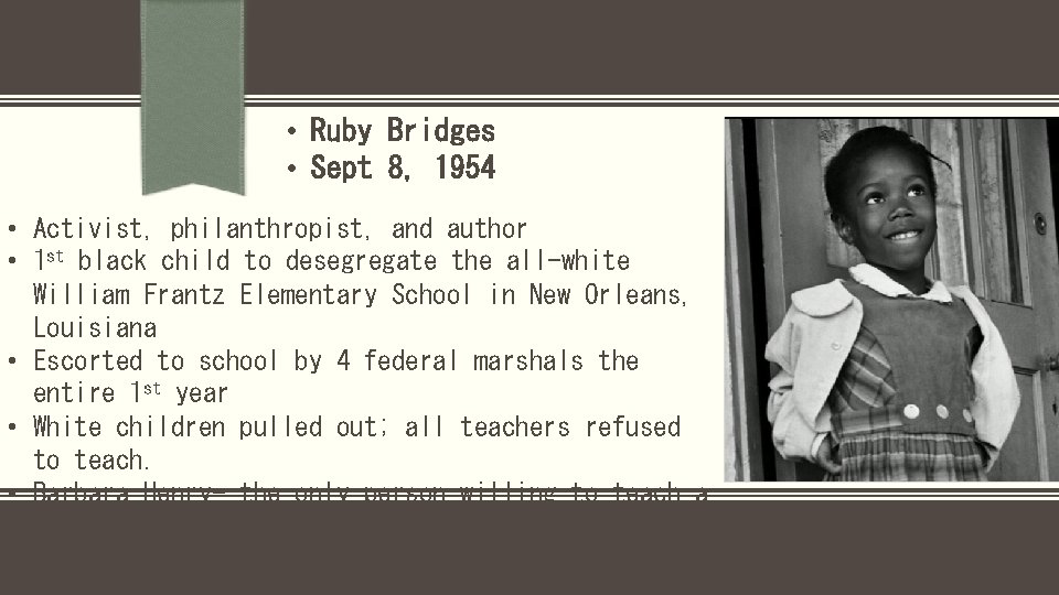  • Ruby Bridges • Sept 8, 1954 • Activist, philanthropist, and author •
