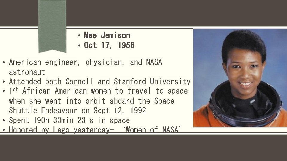  • Mae Jemison • Oct 17, 1956 • American engineer, physician, and NASA