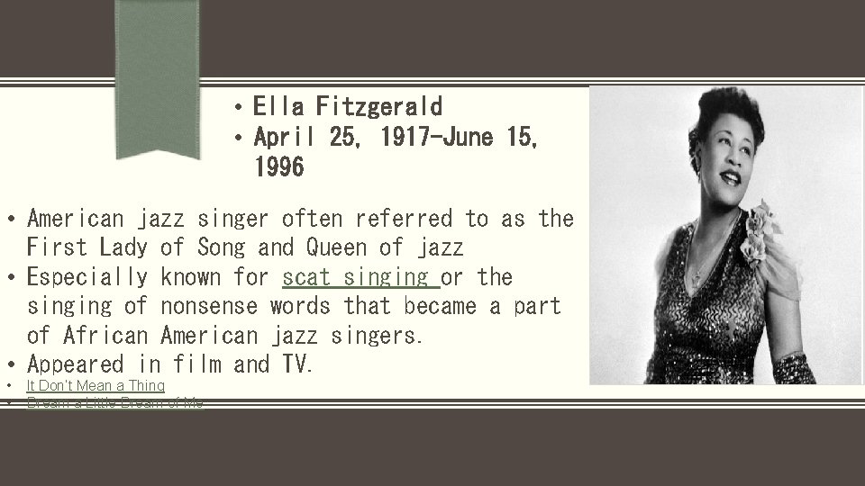  • Ella Fitzgerald • April 25, 1917 -June 15, 1996 • American jazz