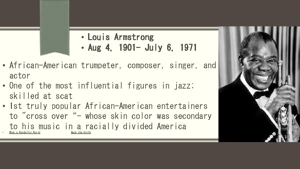  • Louis Armstrong • Aug 4, 1901 - July 6, 1971 • African-American