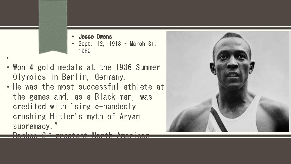  • Jesse Owens • Sept. 12, 1913 – March 31, 1980 • •