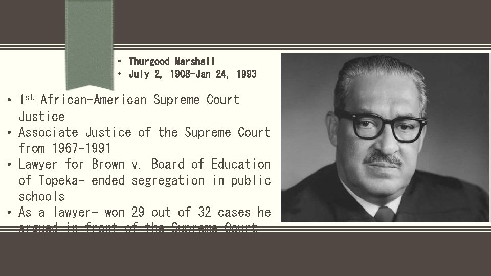  • Thurgood Marshall • July 2, 1908 -Jan 24, 1993 • 1 st