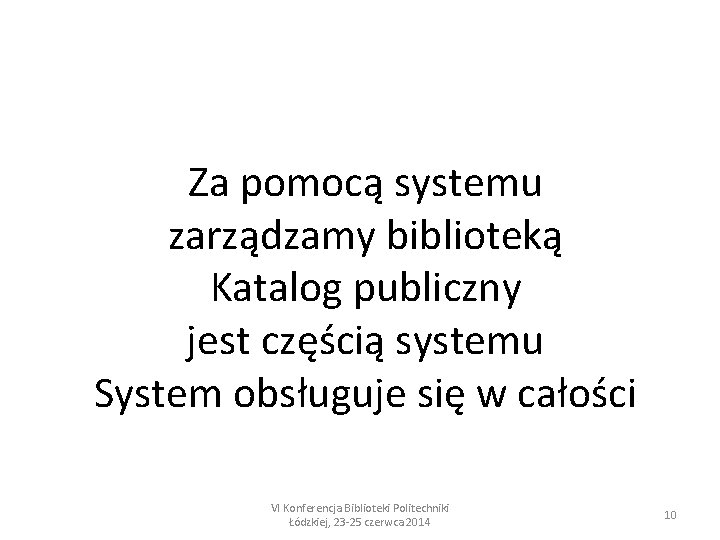 Za pomocą systemu zarządzamy biblioteką Katalog publiczny jest częścią systemu System obsługuje się w