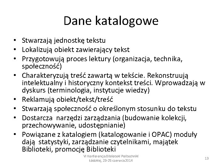 Dane katalogowe • Stwarzają jednostkę tekstu • Lokalizują obiekt zawierający tekst • Przygotowują proces