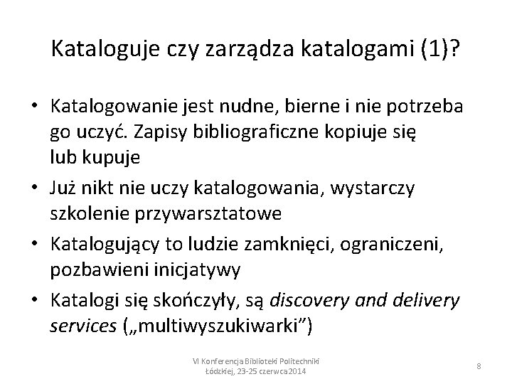 Kataloguje czy zarządza katalogami (1)? • Katalogowanie jest nudne, bierne i nie potrzeba go