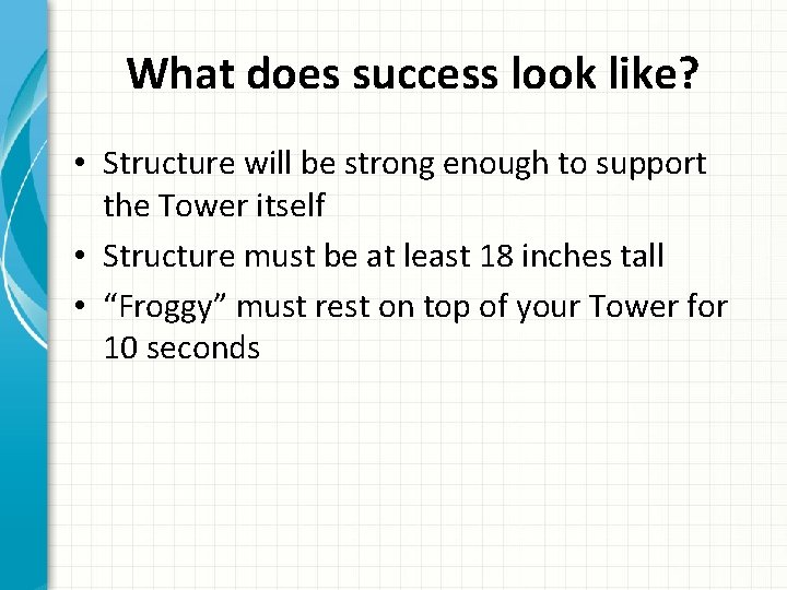 What does success look like? • Structure will be strong enough to support the